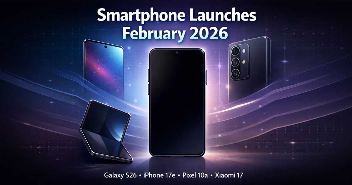 Smartphone Launches February 2026: What to Expect 1 Smartphone launches February 2026 featuring Galaxy S26, iPhone 17e, Pixel 10a, and Xiaomi 17